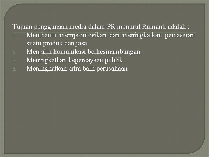 Tujuan penggunaan media dalam PR menurut Rumanti adalah : a. Membantu mempromosikan dan meningkatkan