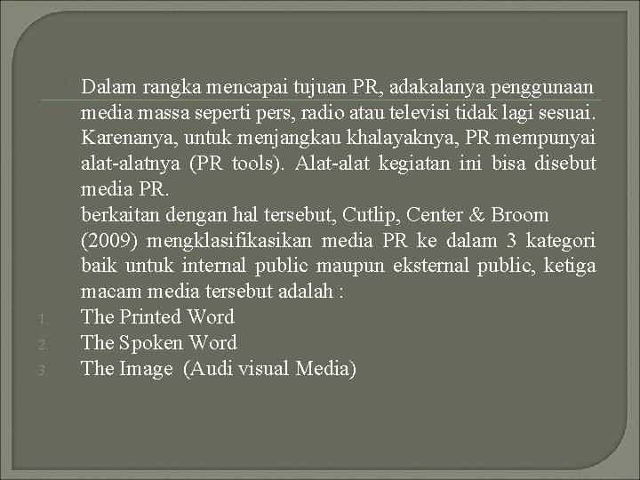 1. 2. 3. Dalam rangka mencapai tujuan PR, adakalanya penggunaan media massa seperti pers,