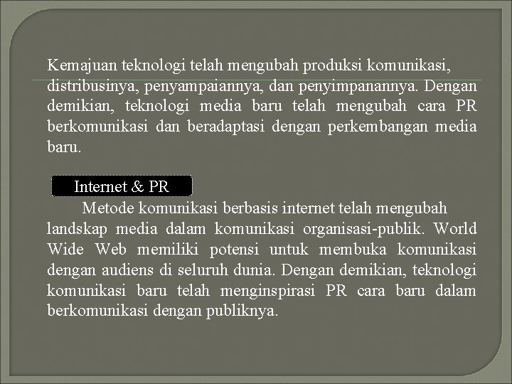 Kemajuan teknologi telah mengubah produksi komunikasi, distribusinya, penyampaiannya, dan penyimpanannya. Dengan demikian, teknologi media