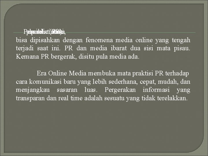 Peran posisi dan public relations (PR) masa kini, tak bisa dipisahkan dengan fenomena media