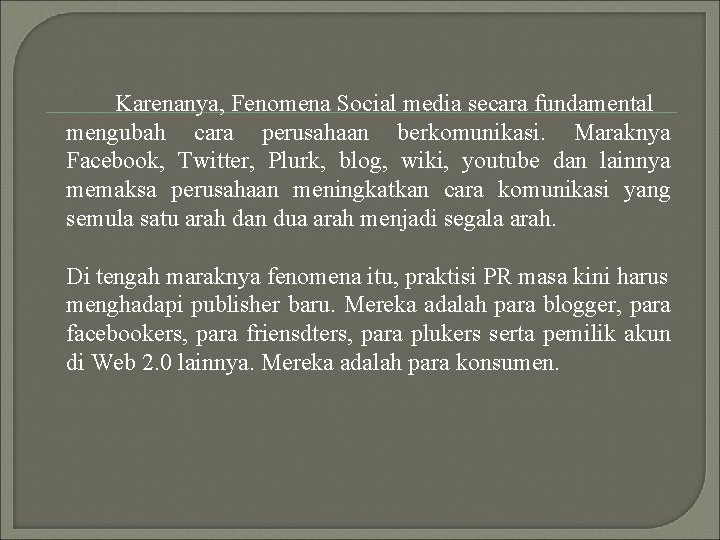 Karenanya, Fenomena Social media secara fundamental mengubah cara perusahaan berkomunikasi. Maraknya Facebook, Twitter, Plurk,