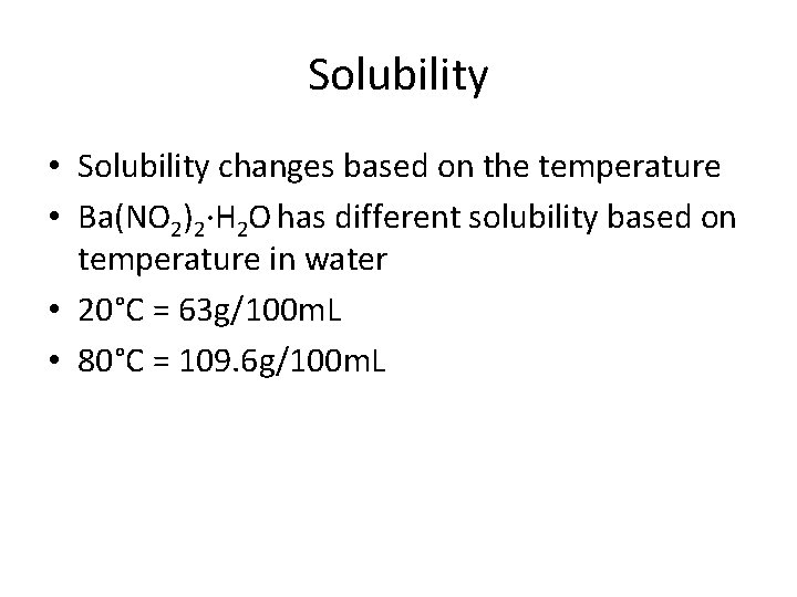 Solubility • Solubility changes based on the temperature • Ba(NO 2)2∙H 2 O has