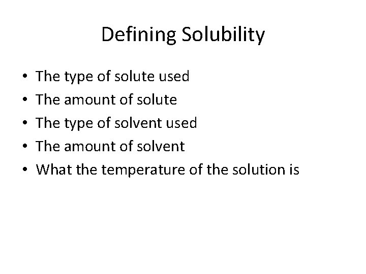 Defining Solubility • • • The type of solute used The amount of solute
