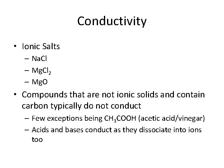 Conductivity • Ionic Salts – Na. Cl – Mg. Cl 2 – Mg. O