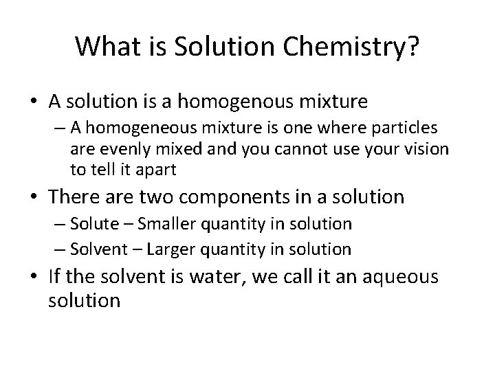 What is Solution Chemistry? • A solution is a homogenous mixture – A homogeneous