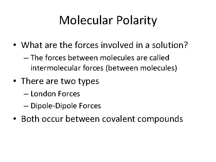 Molecular Polarity • What are the forces involved in a solution? – The forces