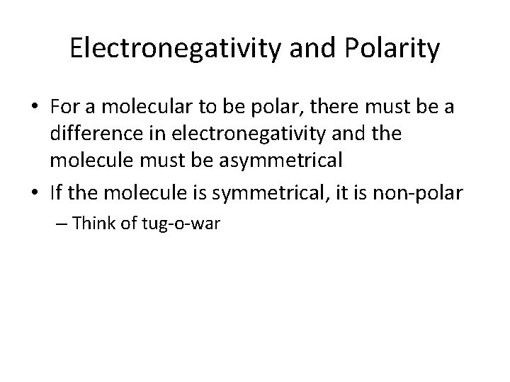 Electronegativity and Polarity • For a molecular to be polar, there must be a