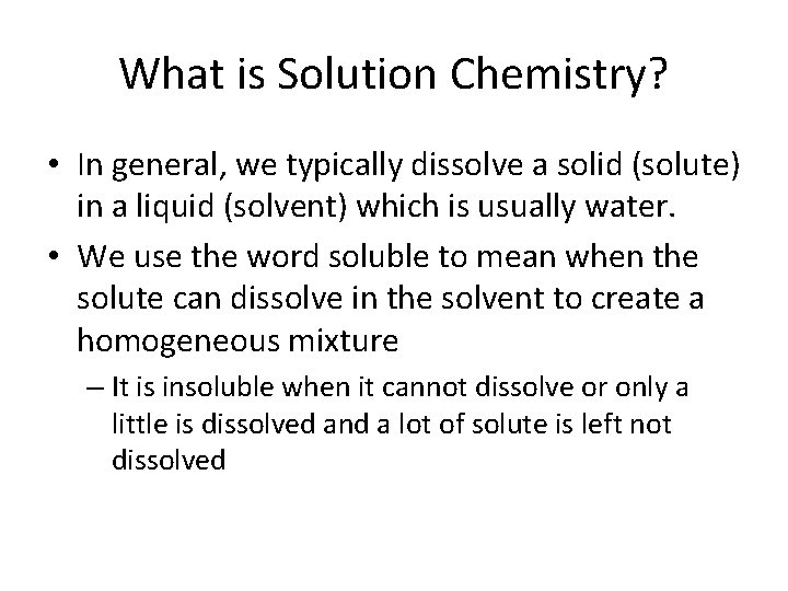 What is Solution Chemistry? • In general, we typically dissolve a solid (solute) in