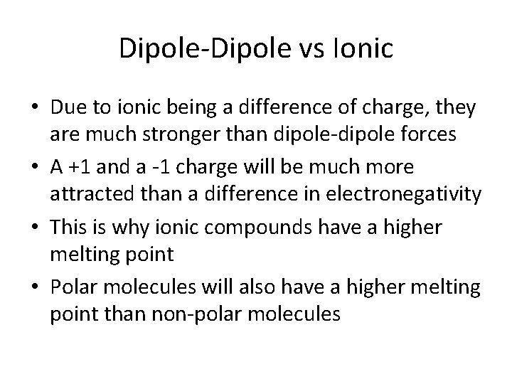 Dipole-Dipole vs Ionic • Due to ionic being a difference of charge, they are
