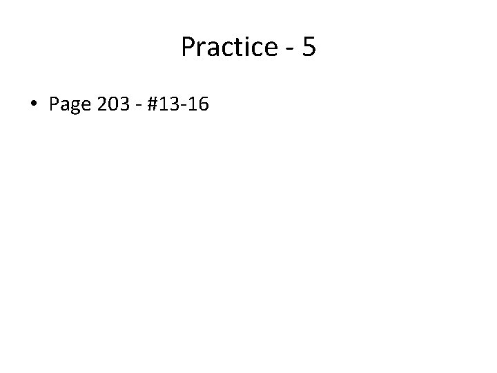Practice - 5 • Page 203 - #13 -16 