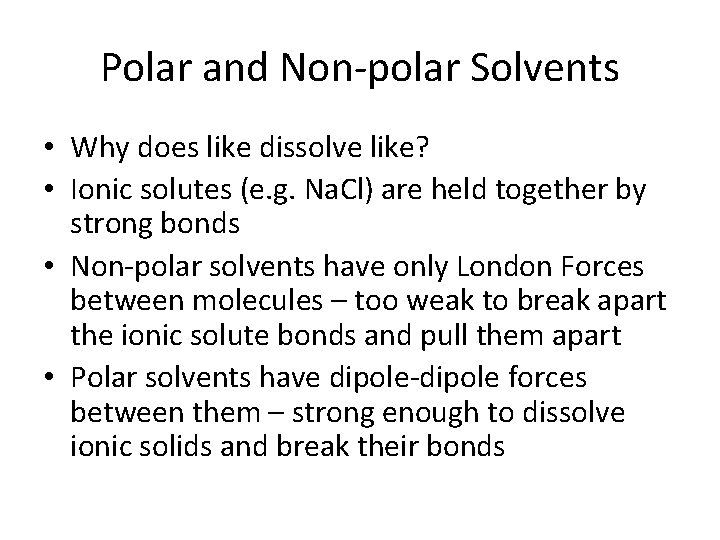 Polar and Non-polar Solvents • Why does like dissolve like? • Ionic solutes (e.