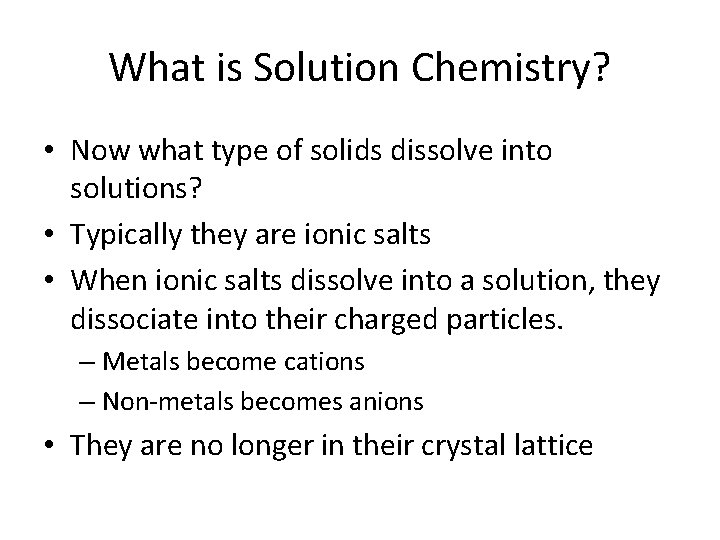 What is Solution Chemistry? • Now what type of solids dissolve into solutions? •