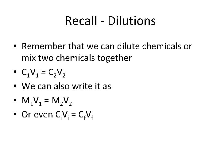Recall - Dilutions • Remember that we can dilute chemicals or mix two chemicals