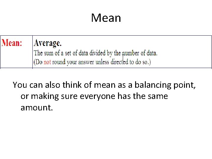 Mean You can also think of mean as a balancing point, or making sure
