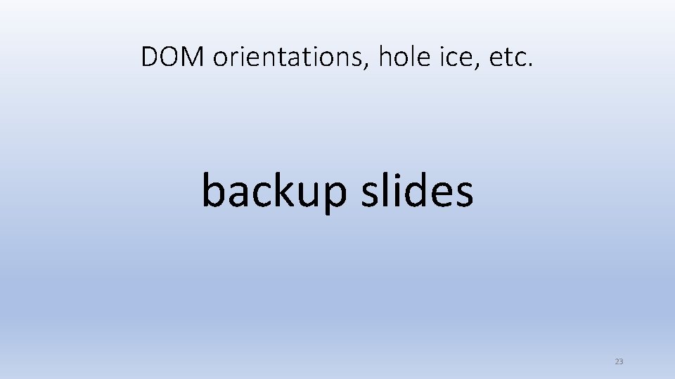 DOM orientations, hole ice, etc. backup slides 23 