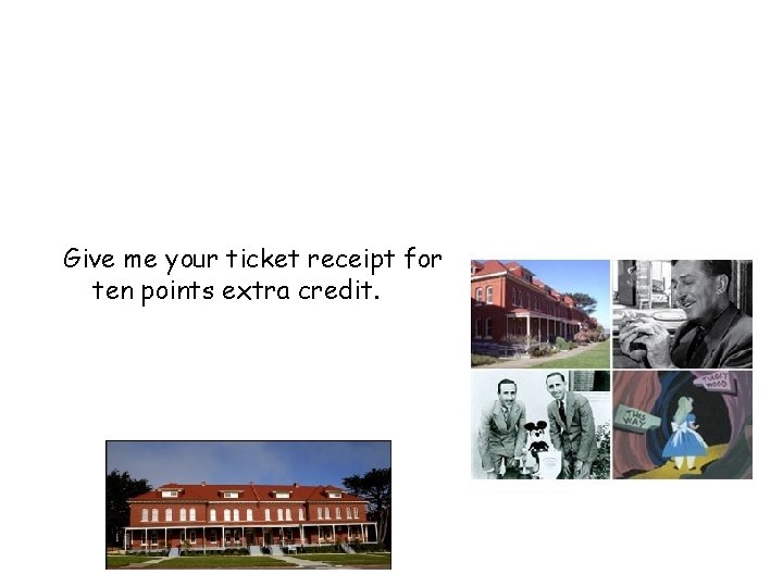 Give me your ticket receipt for ten points extra credit. 