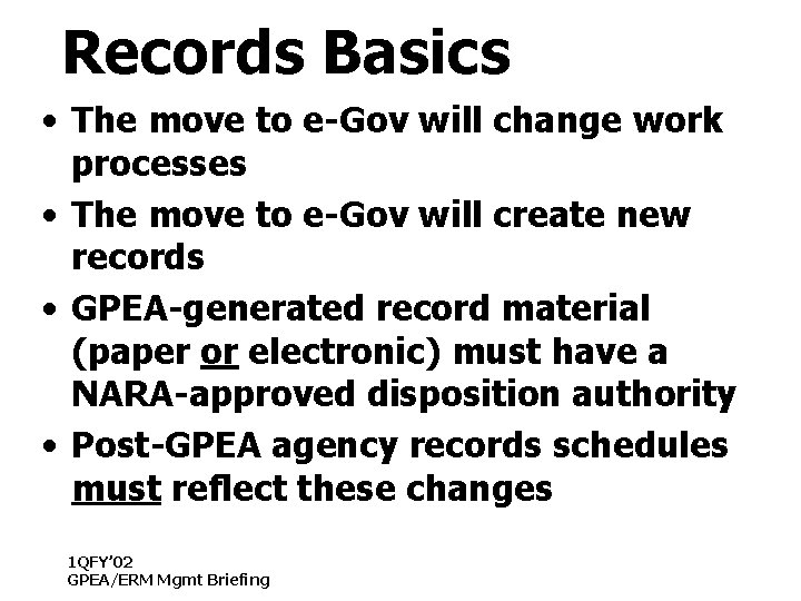 Records Basics • The move to e-Gov will change work processes • The move