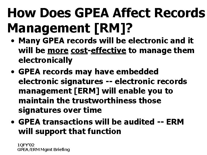 How Does GPEA Affect Records Management [RM]? • Many GPEA records will be electronic
