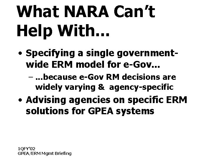 What NARA Can’t Help With. . . • Specifying a single governmentwide ERM model