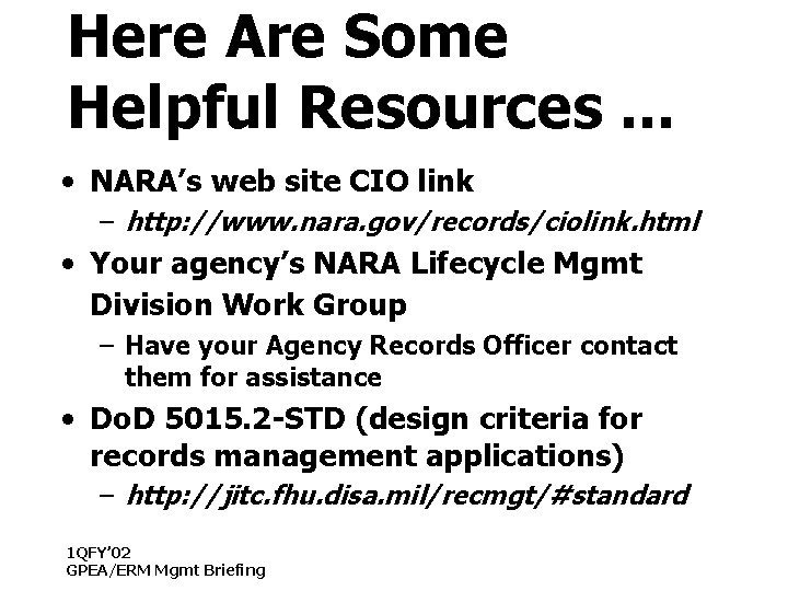 Here Are Some Helpful Resources. . . • NARA’s web site CIO link –