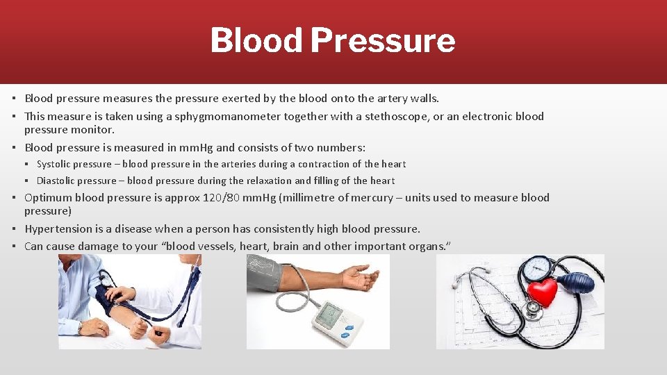 Blood Pressure ▪ Blood pressure measures the pressure exerted by the blood onto the