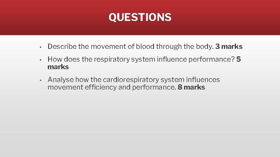 QUESTIONS ▪ Describe the movement of blood through the body. 3 marks ▪ How