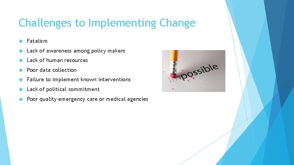 Challenges to Implementing Change Fatalism Lack of awareness among policy makers Lack of human