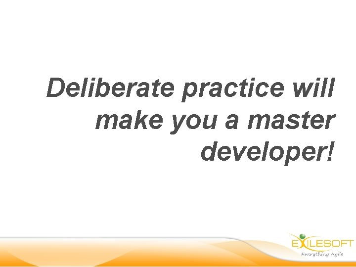 Deliberate practice will make you a master developer! 