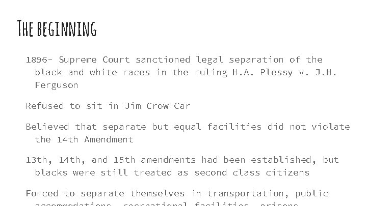 The beginning 1896 - Supreme Court sanctioned legal separation of the black and white