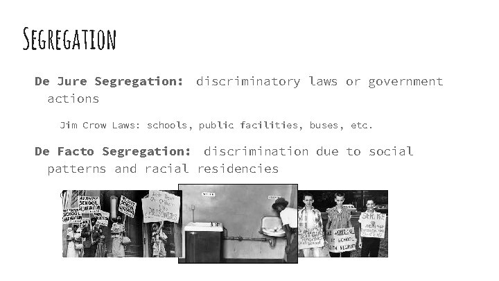 Segregation De Jure Segregation: discriminatory laws or government actions Jim Crow Laws: schools, public