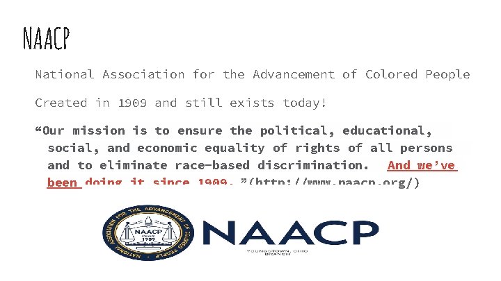 NAACP National Association for the Advancement of Colored People Created in 1909 and still