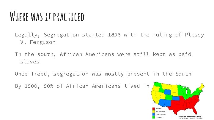 Where was it practiced Legally, Segregation started 1896 with the ruling of Plessy V.