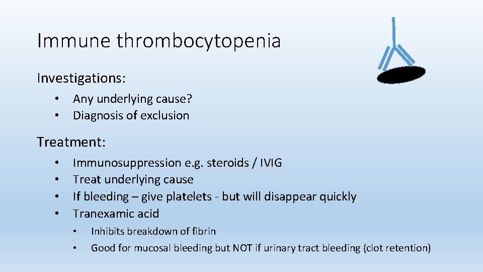 Immune thrombocytopenia Investigations: • • Any underlying cause? Diagnosis of exclusion Treatment: • •