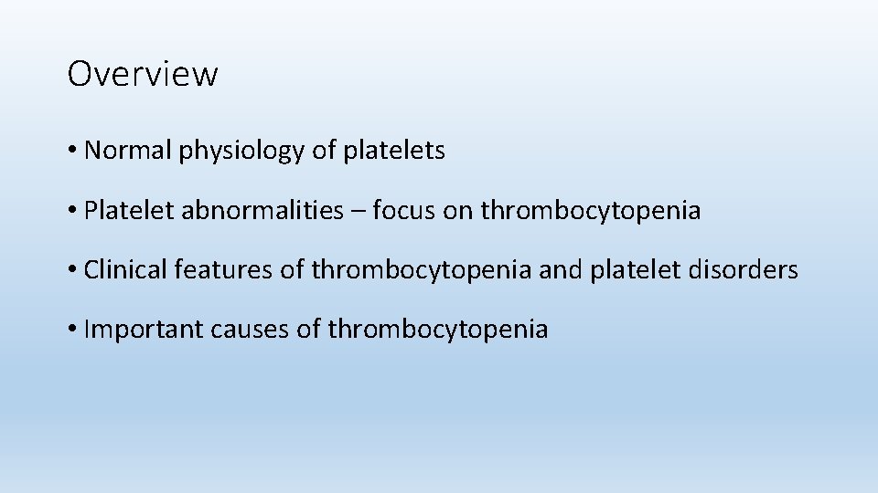 Overview • Normal physiology of platelets • Platelet abnormalities – focus on thrombocytopenia •