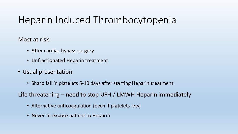 Heparin Induced Thrombocytopenia Most at risk: • After cardiac bypass surgery • Unfractionated Heparin