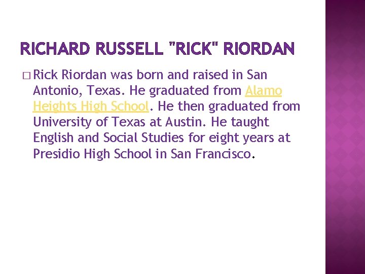 RICHARD RUSSELL "RICK" RIORDAN � Rick Riordan was born and raised in San Antonio,