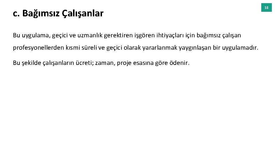 c. Bağımsız Çalışanlar Bu uygulama, geçici ve uzmanlık gerektiren işgören ihtiyaçları için bağımsız çalışan