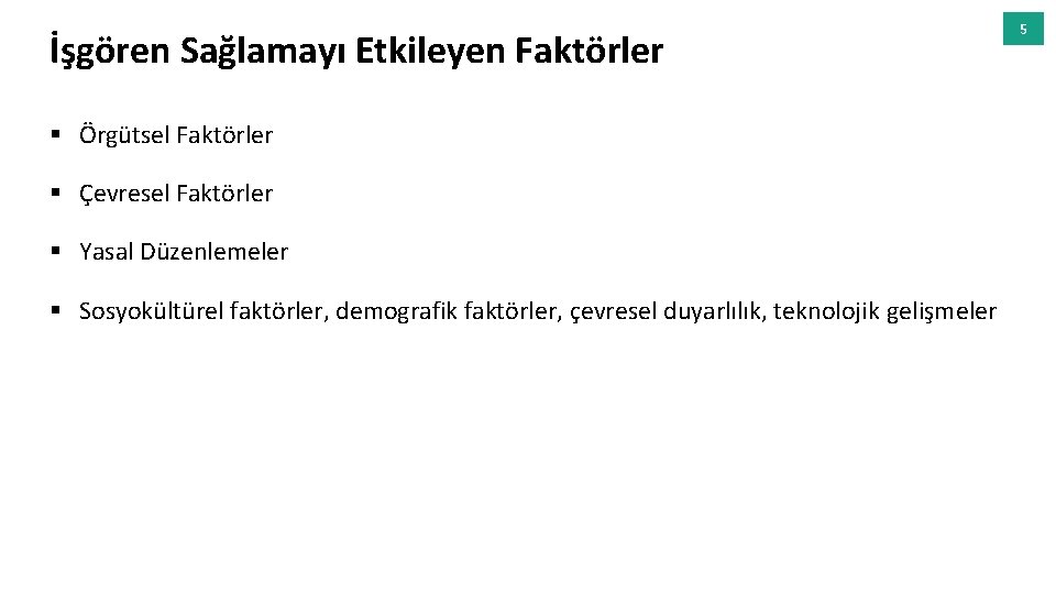 İşgören Sağlamayı Etkileyen Faktörler § Örgütsel Faktörler § Çevresel Faktörler § Yasal Düzenlemeler §