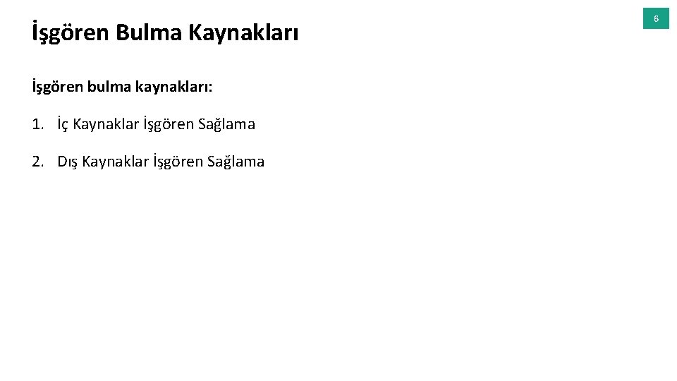 İşgören Bulma Kaynakları İşgören bulma kaynakları: 1. İç Kaynaklar İşgören Sağlama 2. Dış Kaynaklar