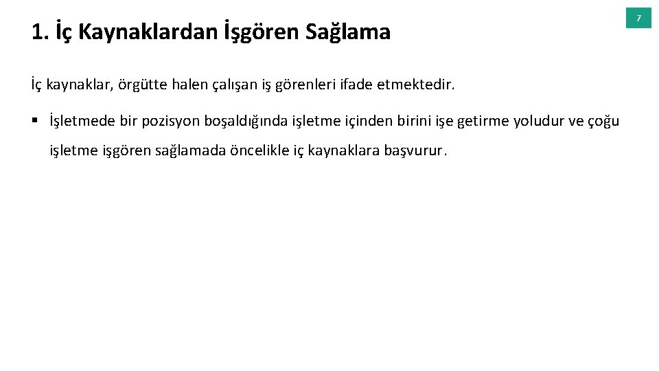 1. İç Kaynaklardan İşgören Sağlama İç kaynaklar, örgütte halen çalışan iş görenleri ifade etmektedir.