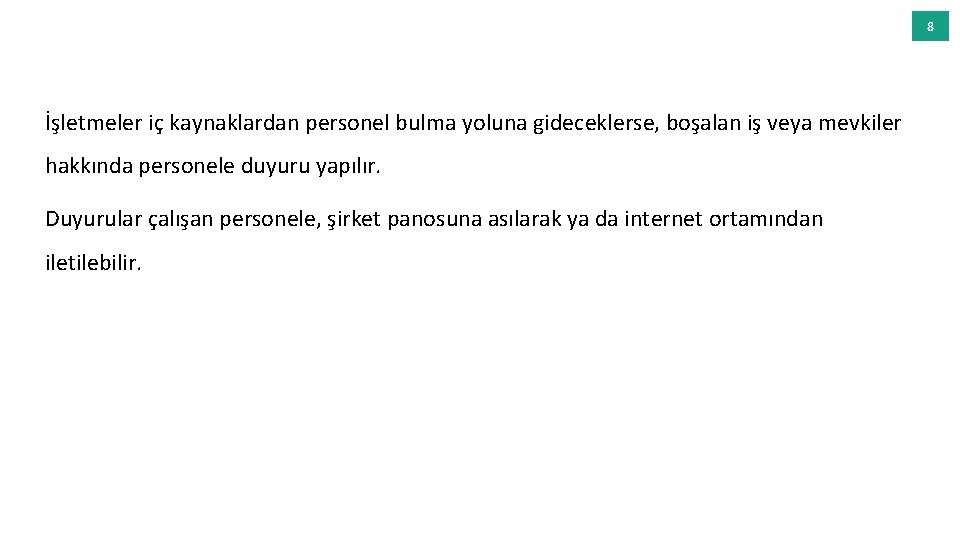 8 İşletmeler iç kaynaklardan personel bulma yoluna gideceklerse, boşalan iş veya mevkiler hakkında personele