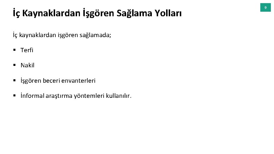 İç Kaynaklardan İşgören Sağlama Yolları İç kaynaklardan işgören sağlamada; § Terfi § Nakil §