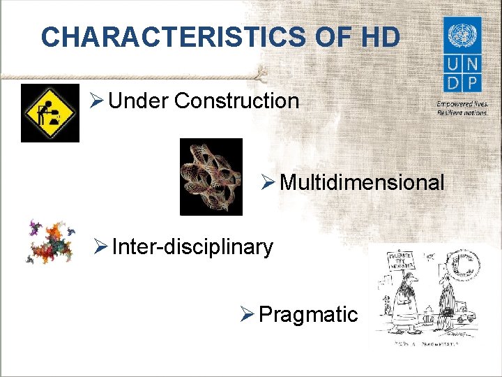 CHARACTERISTICS OF HD Ø Under Construction Ø Multidimensional Ø Inter-disciplinary Ø Pragmatic 