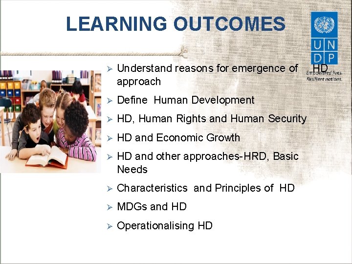 LEARNING OUTCOMES Ø Understand reasons for emergence of approach Ø Define Human Development Ø