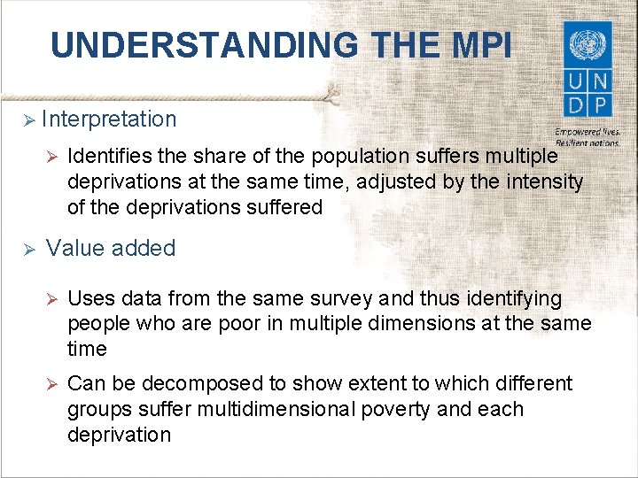 UNDERSTANDING THE MPI Ø Interpretation Ø Ø Identifies the share of the population suffers