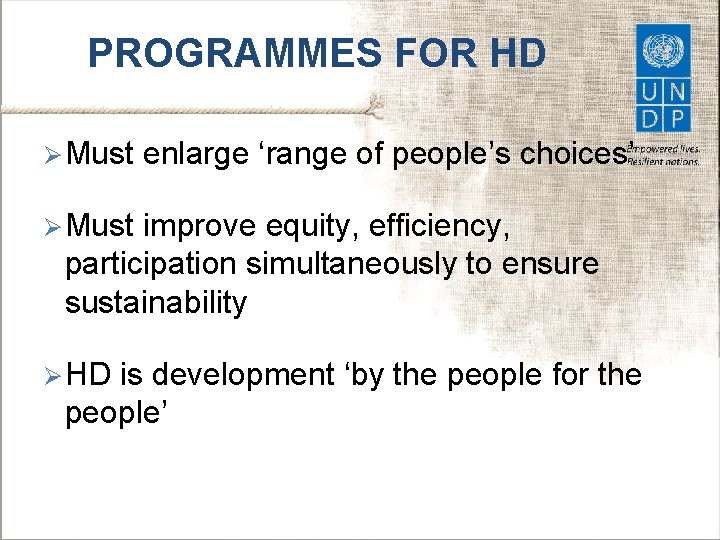 PROGRAMMES FOR HD Ø Must enlarge ‘range of people’s choices’ Ø Must improve equity,