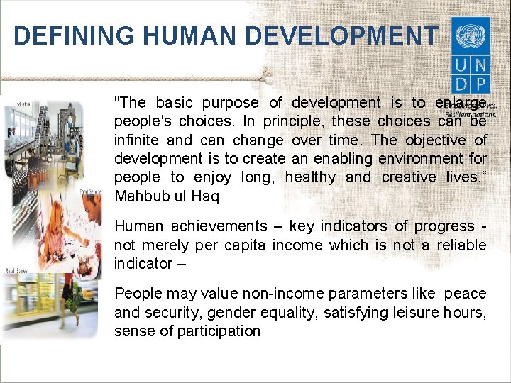 DEFINING HUMAN DEVELOPMENT § "The basic purpose of development is to enlarge people's choices.