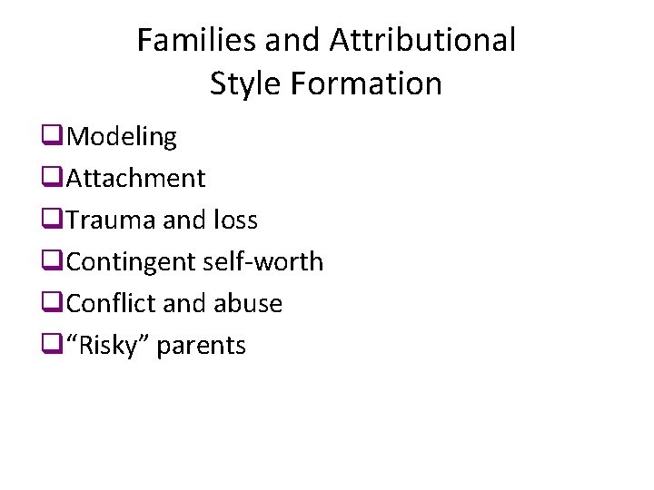 Families and Attributional Style Formation q. Modeling q. Attachment q. Trauma and loss q.