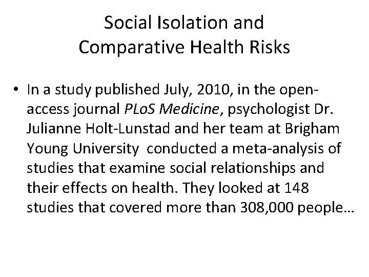 Social Isolation and Comparative Health Risks • In a study published July, 2010, in