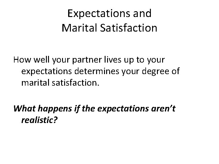 Expectations and Marital Satisfaction How well your partner lives up to your expectations determines